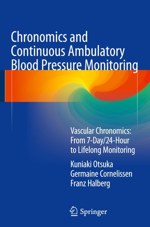 Otsuka, Kuniaki / Halberg, Franz et al. Chronomics and Continuous Ambulatory Blood Pressure Monitoring - Vascular Chronomics: From 7-Day/24-Hour to Lifelong Monitoring. Springer Japan, 2016.