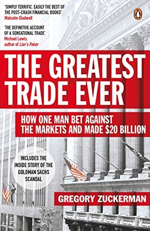 Zuckerman, Gregory. The Greatest Trade Ever - How One Man Bet Against the Markets and Made $20 Billion. Penguin Books Ltd, 2010.