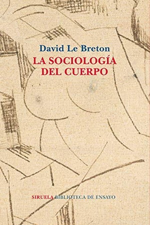 Le Breton, David. La sociología del cuerpo. Siruela, 2018.