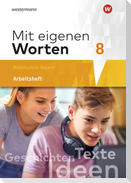 Mit eigenen Worten 8. Arbeitsheft mit interaktiven Übungen. Sprachbuch für bayerische Mittelschulen