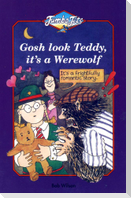 Gosh Look Teddy, It's a Werewolf
