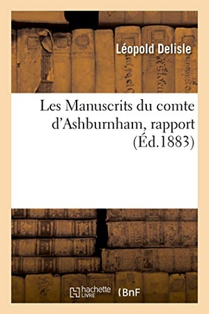 Delisle, Léopold. Les Manuscrits du comte d'Ashburnham, rapport. Hachette Livre, 2020.