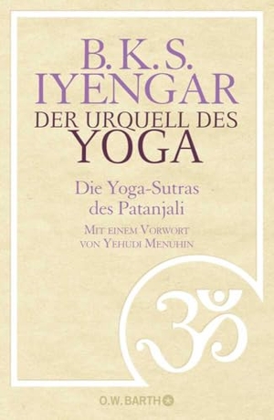 Iyengar, B. K. S.. Der Urquell des Yoga - Die Yoga-Sutras des Patanjali. Barth O.W., 2010.