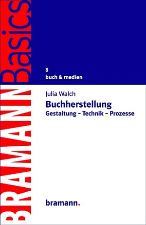 Walch, Julia. Buchherstellung - Gestaltung - Technik - Prozesse. Bramann Dr. Klaus-Wilhelm, 2022.