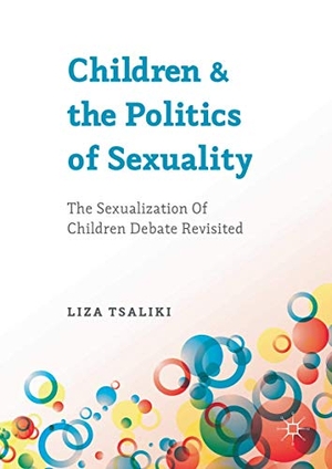 Tsaliki, Liza. Children and the Politics of Sexuality - The Sexualization of Children Debate Revisited. Palgrave Macmillan UK, 2016.