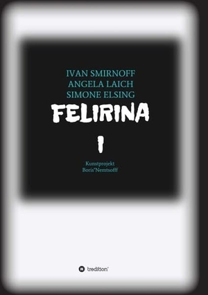 Elsing, Simone / Laich, Angela et al. FELIRINA - BORIS"NEMTSOFF. tredition, 2019.