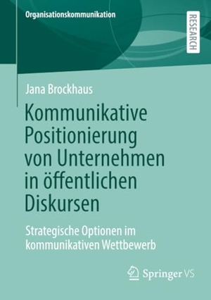 Brockhaus, Jana. Kommunikative Positionierung von Unternehmen in öffentlichen Diskursen - Strategische Optionen im kommunikativen Wettbewerb. Springer-Verlag GmbH, 2026.