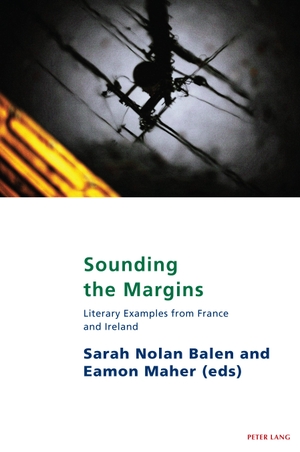 Nolan Balen, Sarah / Eamon Maher (Hrsg.). Sounding the Margins - Literary examples from France and Ireland. Peter Lang, 2022.