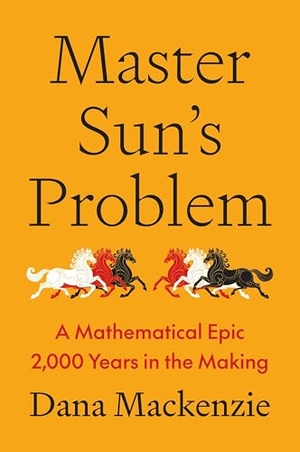 Mackenzie, Dana. Master Sun's Problem - A Mathematical Epic 2,000 Years in the Making. Princeton University Press, 2026.