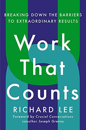 Grenny, Joseph / Richard Lee. Work That Counts - Breaking Down the Barriers to Extraordinary Results. Penguin Putnam Inc, 2020.
