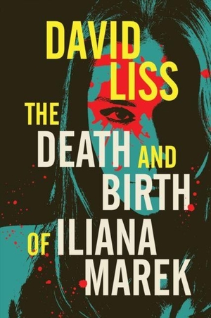 Liss, David. The Death and Birth of Iliana Marek. Tachyon Publications, 2026.