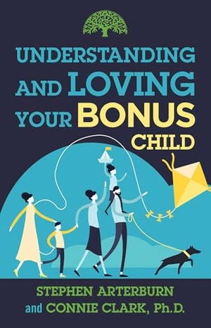 Arterburn, Stephen / Connie Clark. Understanding and Loving Your Bonus Child. Skyhorse Publishing, 2022.