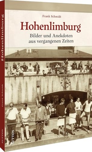Schmidt, Frank. Hohenlimburg - Bilder und Anekdoten aus vergangenen Zeiten. Sutton Verlag GmbH, 2026.