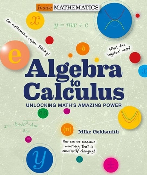 Goldsmith, Mike. Inside Mathematics: Algebra to Calculus - Unlocking Math's Amazing Power. Shelter Harbor Press, 2018.