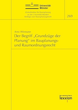 Wiemann, Arno. Der Begriff "Grundzüge der Planung" im Bauplanungs- und Raumordnungsrecht. Lexxion Verlag, 2024.