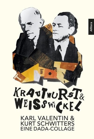 Wörgötter, Michael (Hrsg.). Krautwurst & Weißwickel - Karl Valentin & Kurt Schwitters - Eine DADA-Collage. Buch & media, 2022.