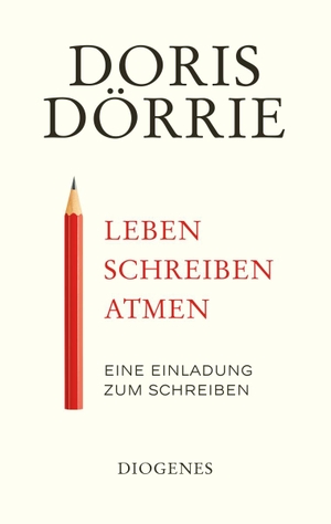 Dörrie, Doris. Leben, schreiben, atmen - Eine Einladung zum Schreiben. Diogenes Verlag AG, 2019.