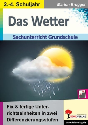 Brugger, Marion. Das Wetter - Fix & fertige Unterrichtseinheiten für die Grundschule in zwei Differenzierungsstufen. Kohl Verlag, 2023.