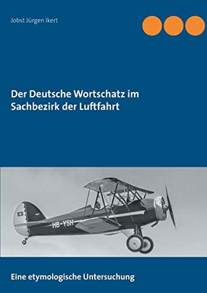 Ikert, Jobst Jürgen. Der Deutsche Wortschatz im Sachbezirk der Luftfahrt. Books on Demand, 2020.
