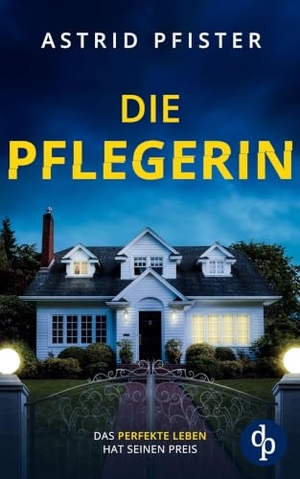 Pfister, Astrid. Die Pflegerin - Ein mitreißender Psychothriller mit Spannung bis zur letzten Seite. dp Verlag, 2025.