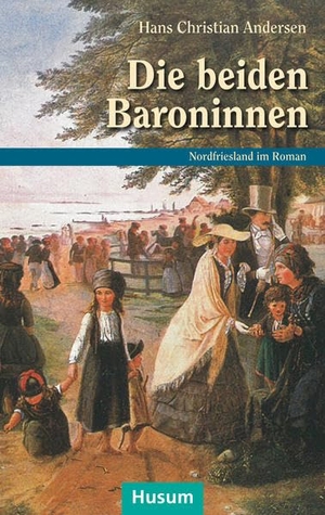 Andersen, Hans Christian. Die beiden Baroninnen. Husum Druck, 2017.