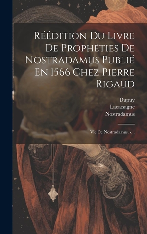 Torné-Chavigny / Dupuy. Réédition Du Livre De Prophéties De Nostradamus Publié En 1566 Chez Pierre Rigaud - Vie De Nostradamus. -.... Tradd Street Press, 2023.