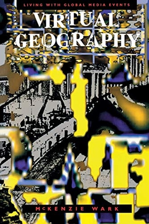 Wark, Mckenzie. Virtual Geography - Living with Global Media Events. Indiana University Press, 1994.