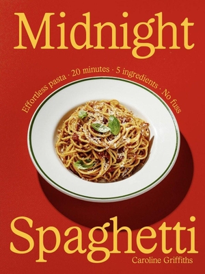 Griffiths, Caroline. Midnight Spaghetti - Effortless Pasta. 20 minutes. 5 ingredients. No fuss.. Smith Street Books, 2026.