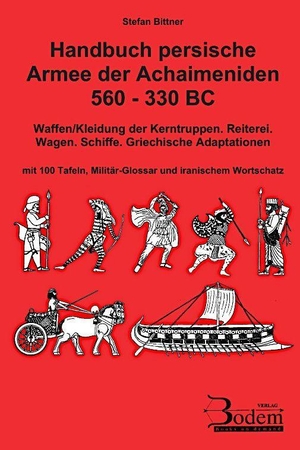 Bittner, Stefan. Handbuch persische Armee der Achaimeniden 560 - 330 BC - Waffen/Kleidung der Kerntruppen. Reiterei. Wagen. Schiffe. Griechische Adaptationen. Mit 100 Tafeln, Militär-Glossar und iranischem Wortschatz. Bodem Verlag, 2026.