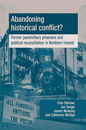 Shirlow, Peter / Tonge, Jon et al. Abandoning historical conflict? - Former political prisoners and reconciliation in Northern Ireland. Manchester University Press, 2012.