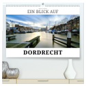 Ein Blick auf Dordrecht (hochwertiger Premium Wandkalender 2024 DIN A2 quer), Kunstdruck in Hochglanz