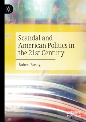 Busby, Robert. Scandal and American Politics in the 21st Century. Springer International Publishing, 2023.