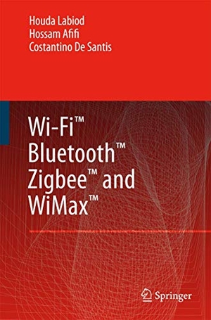 Labiod, Houda / De Santis, Costantino et al. Wi-Fi¿, Bluetooth¿, Zigbee¿ and WiMax¿. Springer Netherlands, 2010.