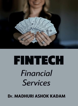 Madhuri Ashok Kadam. Fintech - Financial Services. Notion Press Media Pvt. Ltd, 2025.