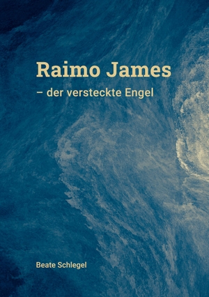 Schlegel, Beate. Raimo-James - der versteckte Engel. Books on Demand, 2024.