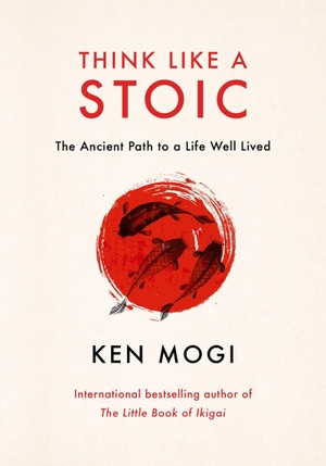 Mogi, Ken. Think Like a Stoic - The Ancient Path to a Life Well Lived. Quercus Publishing Plc, 2026.
