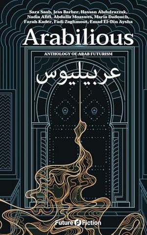 Afifi, Nadia / Saab, Sara et al. Arabilious - Anthology of Arab Futurism. Independently published, 2024.
