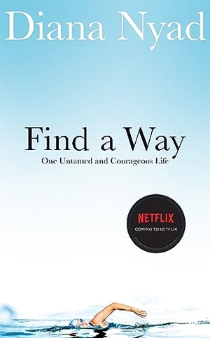 Nyad, Diana. Find a Way - One Untamed and Courageous Life. Pan Macmillan, 2023.
