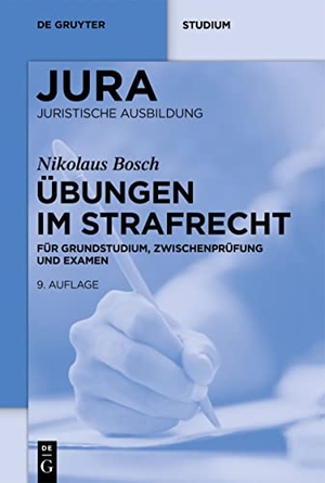 Bosch, Nikolaus. Übungen im Strafrecht - Für Grundstudium, Zwischenprüfung und Examen. Walter de Gruyter, 2022.