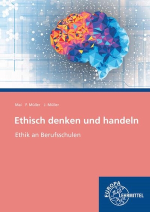 Mai, Thorsten / Müller, Frank et al. Ethisch denken und handeln - Handlungsorientierte Ethik an beruflichen Schulen. Europa Lehrmittel Verlag, 2022.