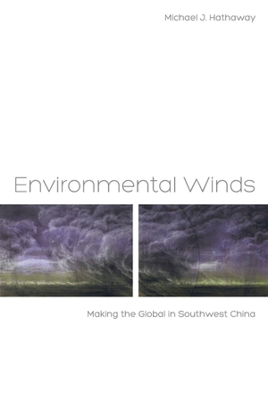 Hathaway, Michael J.. Environmental Winds - Making the Global in Southwest China. UCAL POD, 2013.