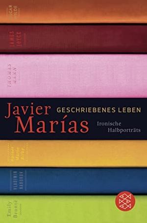 Marías, Javier. Geschriebenes Leben - Ironische Halbporträts. FISCHER Taschenbuch, 2017.