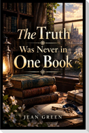 The Truth Was Never in One Book