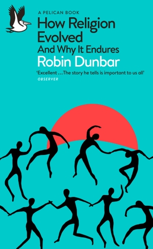Dunbar, Robin. How Religion Evolved - And Why It Endures. Penguin Books Ltd (UK), 2023.