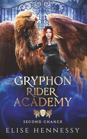 Hennessy, Elise. Gryphon Rider Academy 1 - Second Chance (A Young Adult Fantasy). Flutterbye Trail Press, 2022.