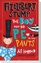 Fizzlebert Stump: The Boy Who Did P.E. in his Pants
