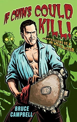 Campbell, Bruce. If Chins Could Kill - Confessions of a B Movie Actor. Quarto Publishing PLC, 2009.
