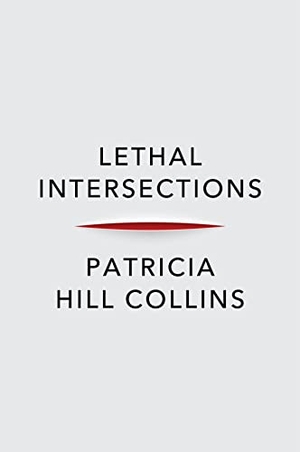 Collins, Patricia Hill. Lethal Intersections - Race, Gender, and Violence. Polity Press, 2023.