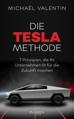 Valentin, Michael. Die Tesla-Methode - 7 Prinzipien, die Ihr Unternehmen fit für die Zukunft machen. Plassen Verlag, 2023.