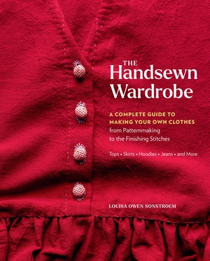 Sonstroem, Louisa Owen. The Handsewn Wardrobe - A Complete Guide to Making Your Own Clothes from Patternmaking to the Finishing Stitches. Yen Press, 2025.